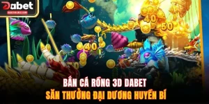 Bắn cá Rồng 3D DABET