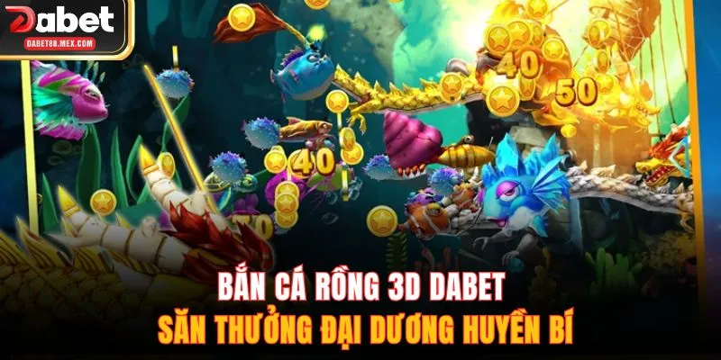Bắn cá Rồng 3D DABET