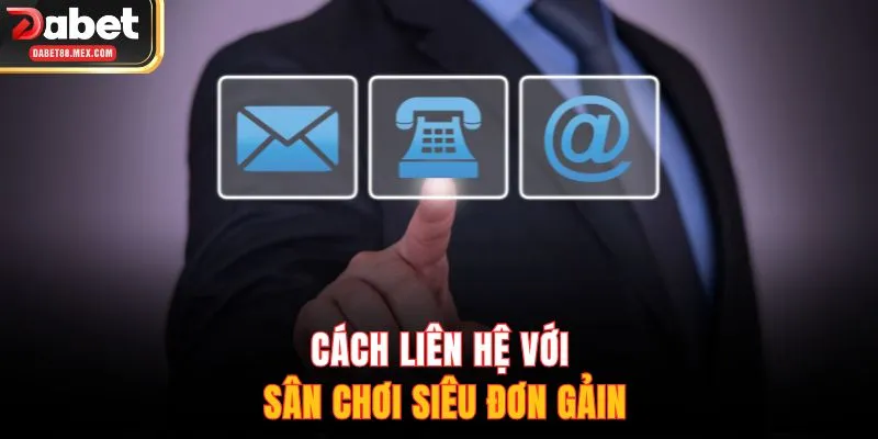 Cách liên hệ với sân chơi siêu đơn giản