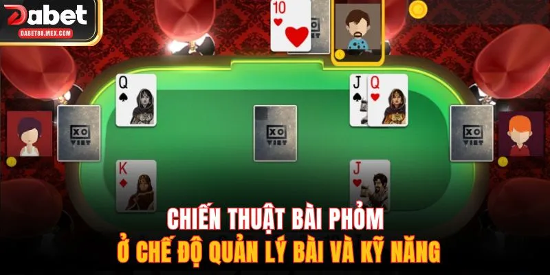 Chiến thuật bài Phỏm ở chế độ quản lý bài và kỹ năng
