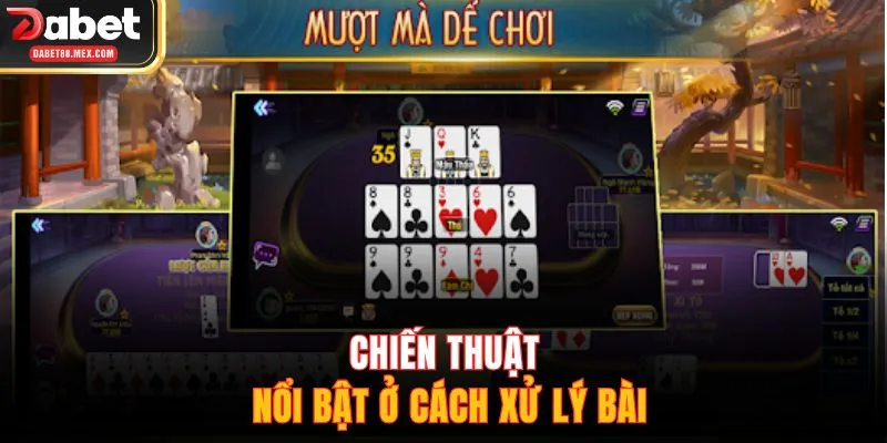 Chiến thuật nổi bật ở cách xử lý bài