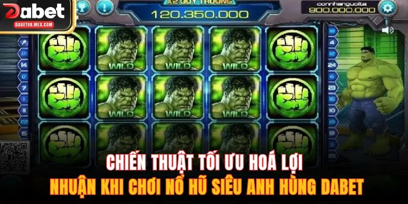 Chiến thuật tối ưu hoá lợi nhuận khi chơi nổ hũ siêu anh hùng DABET