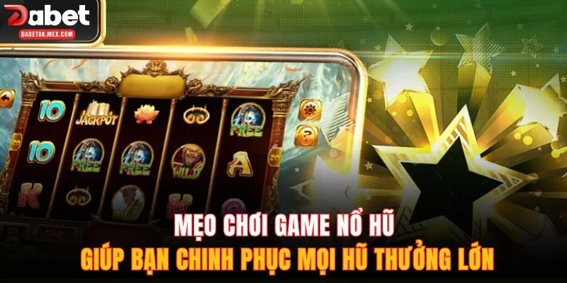 Mẹo Chơi Game Nổ Hũ