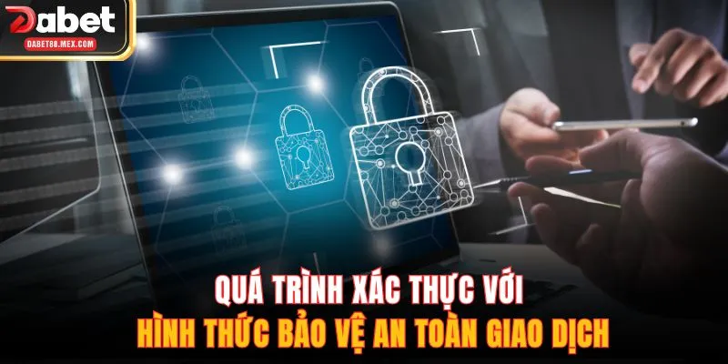 Quá trình xác thực với hình thức bảo vệ an toàn giao dịch