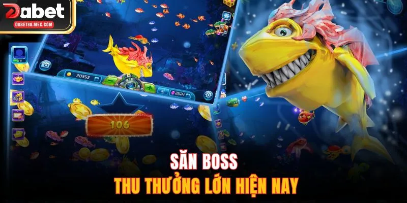 Săn boss thu thưởng lớn hiện nay