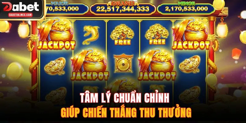 Tâm lý chuẩn chỉnh giúp chiến thắng thu thưởng
