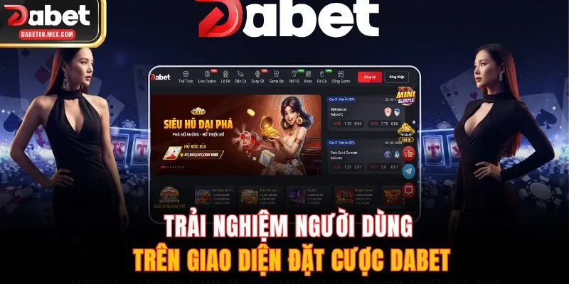Trải nghiệm người dùng trên giao diện đặt cược DABET