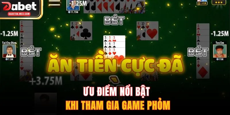 Ưu điểm nổi bật khi tham gia game phỏm